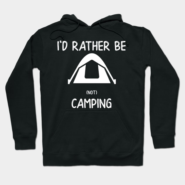 I'd Rather Be (not) Camping Hoodie by DANPUBLIC